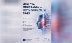 “Yapay Zeka, Manipülasyon ve Medya Okuryazarlığı” zirvesi yapılacak