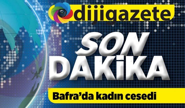 Bafra'da çürümeye yüz tutmuş cansız beden bulundu