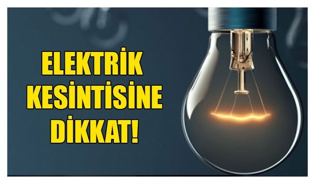 Bazı bölgelerde yarın elektrik kesintisi yapılacak