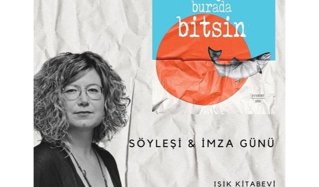 Emel Kaya’nın “Dünya Burada Bitsin” kitabının söyleşi ve imza günü cuma günü