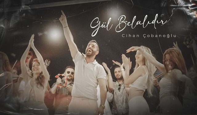 Cihan Çobanoğlu’ndan Yepyeni Bir Hit: “Gül Belalıdır” Yayında!