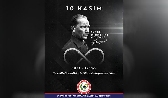 Eczacılar Birliği’nden Atatürk’ü anma mesajı: “Dün olduğu gibi bundan böyle de yolumuzu aydınlatmaya devam edecek”
