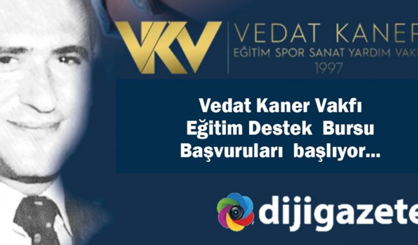 Vedat Kaner Vakfı Eğitim Destek  Bursu Başvuruları  başlıyor...