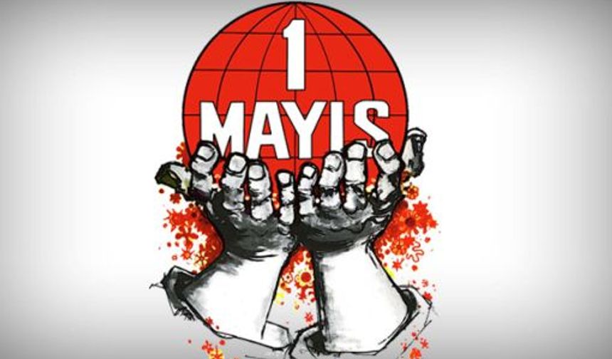 Bugün 1 Mayıs Emek ve Dayanışma Günü...