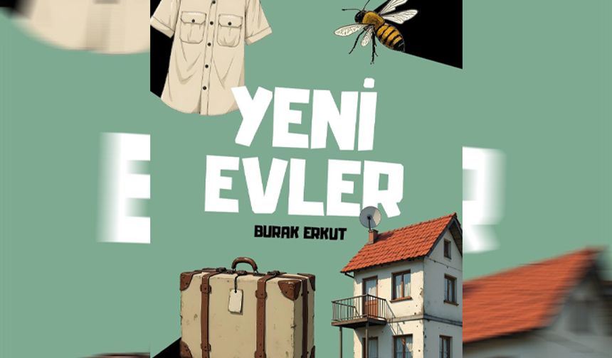 Burak Erkut'un “Yeni Evler” adlı romanı yayımlandı