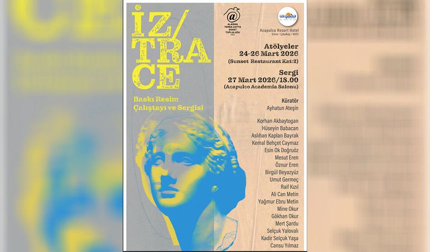 “İz / Trace: Sanatın İz Bırakan Yolculuğu” etkinliği salı günü başlayacak