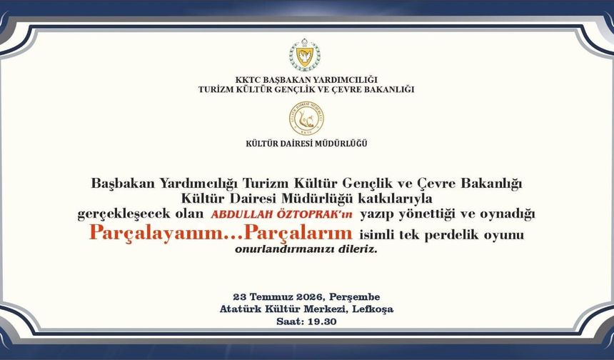 Öztoprak’ın, “Parçalayanım...Parçalarım” adlı oyunu 23 Temmuz’da Lefkoşa AKM’de sahnelenecek