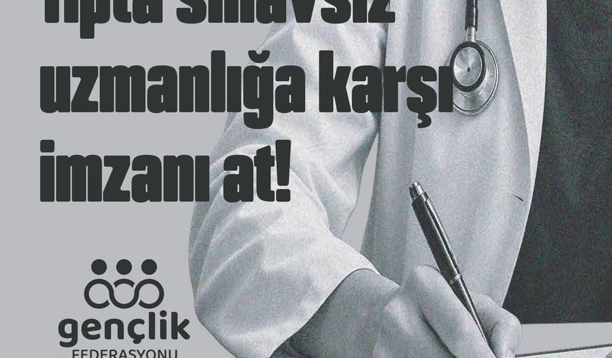 Gençlik Federasyonu, tıpta uzmanlık için merkezi sınav talebiyle imza kampanyası başlattı