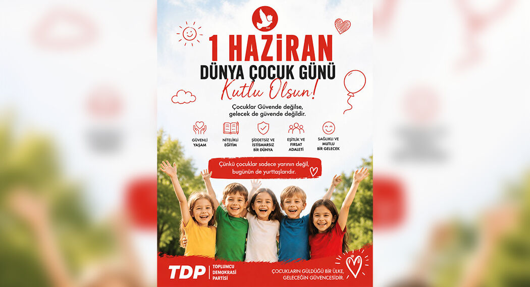 TDP: " 1 Haziran; çocukların haklarının, ihtiyaçlarının ve sorunların konuşulması gereken bir gün"